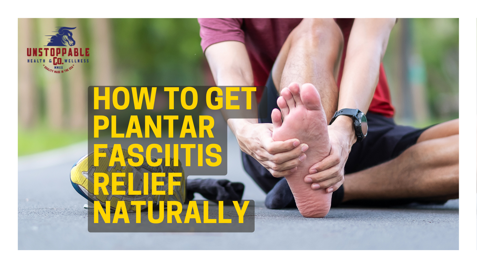 How to Get Plantar Fasciitis Relief Naturally